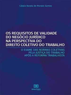 cover image of Os Requisitos de Validade do Negócio Jurídico na Perspectiva do Direito Coletivo do Trabalho